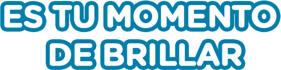 Es tu momento de brillar